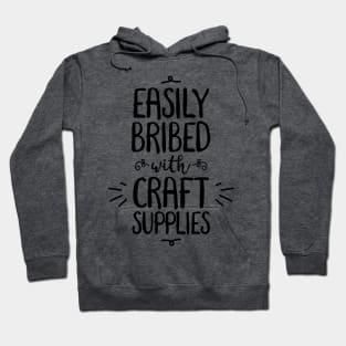 Easily Bribed with Craft Supplies funny hobby Hoodie